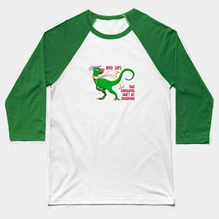 Who Says that Dinosaurs can't be Charming Baseball T-Shirt